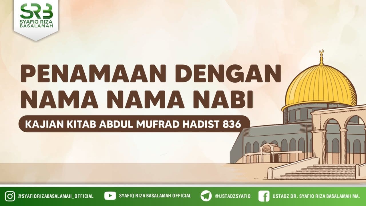 Adabul Mufrod, Hadits 836 : Penamaan Dengan Nama – Nama Nabi – Ustadz Dr. Syafiq Riza Basalamah, M.A