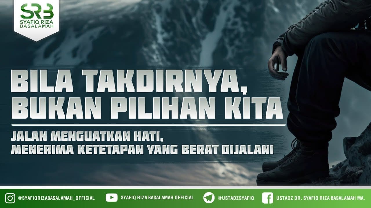 Bila Takdirnya. Bukan Pilihan Kita – Ustadz Dr Syafiq Riza Basalamah MA