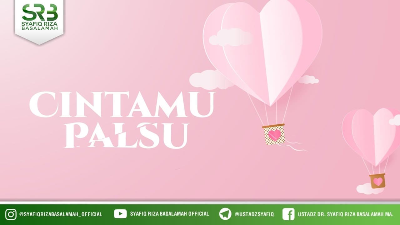Cintamu Palsu  – Ustadz Dr Syafiq Riza Basalamah, M.A