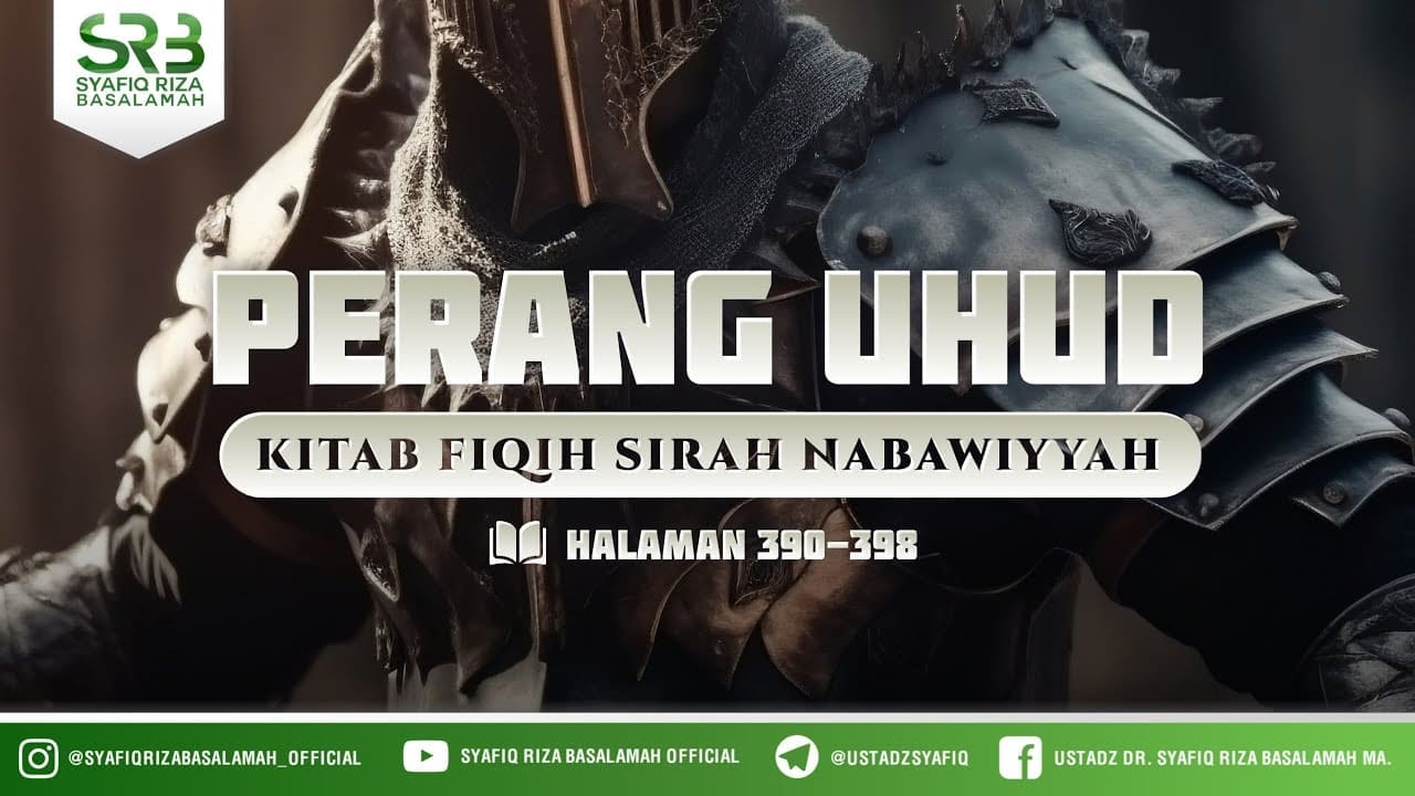 Fikih Sirah Nabawiyah : Perang Uhud – Ustadz Dr Syafiq Riza Basalamah MA