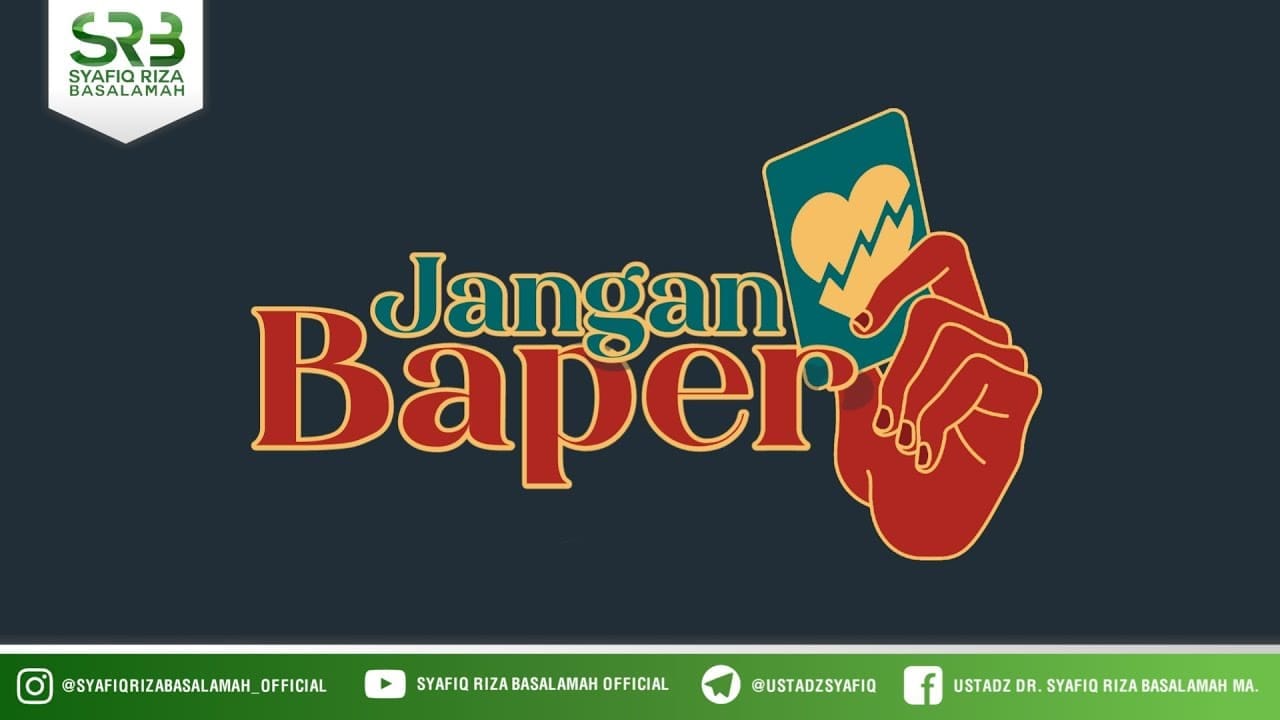 Jangan Baper – Ustadz Dr Syafiq Riza Basalamah, M.A