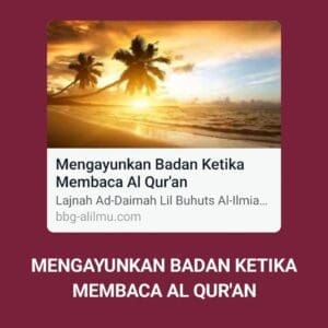 MENGAYUNKAN BADAN KETIKA MEMBACA AL QUR'AN

Lajnah Ad-Daimah Lil Buhuts Al-Ilmia...