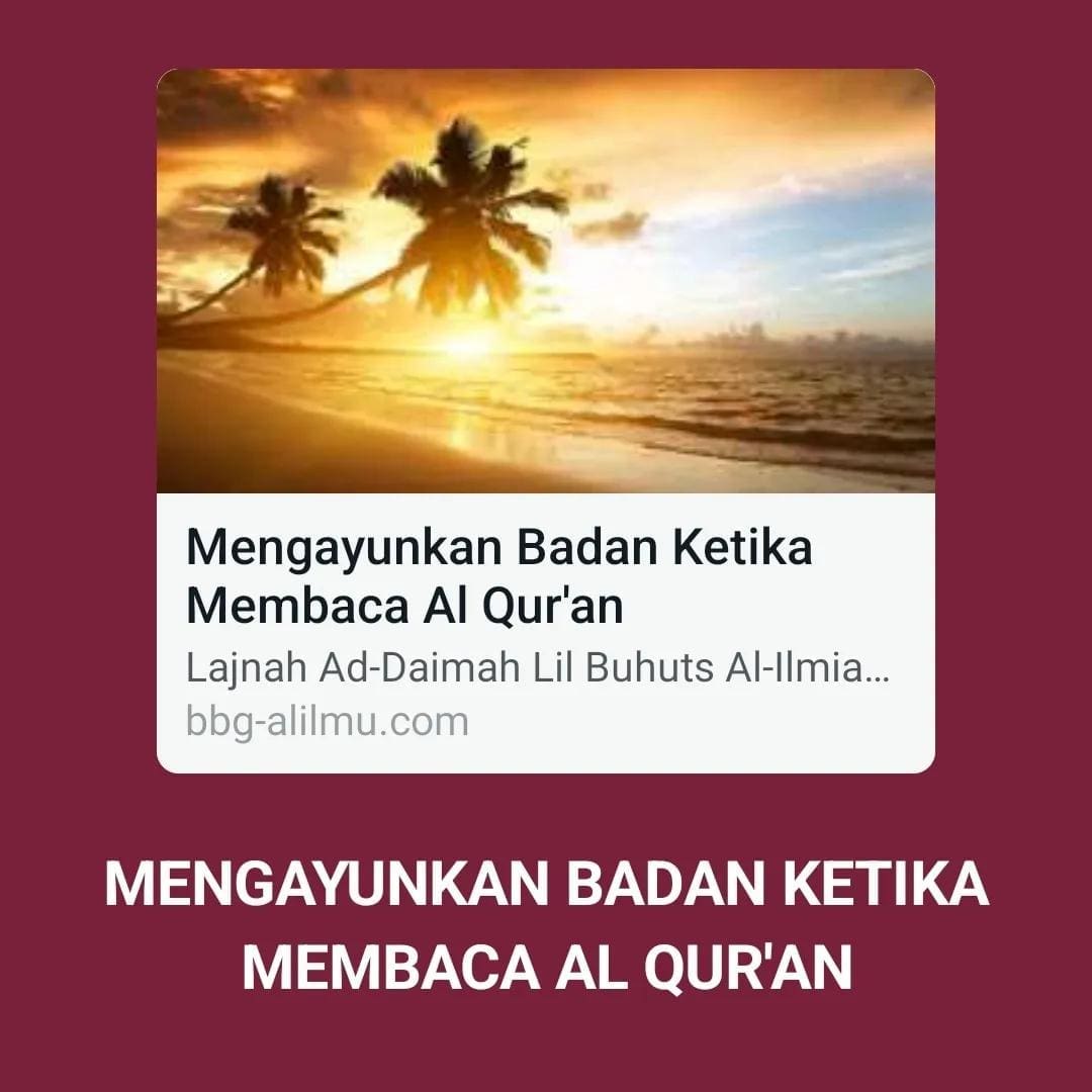 MENGAYUNKAN BADAN KETIKA MEMBACA AL QUR’AN
Lajnah Ad-Daimah Lil Buhuts Al-Ilmia… MENGAYUNKAN BADAN KETIKA MEMBACA AL QUR’AN
Lajnah Ad-Daimah Lil Buhuts Al-Ilmia…