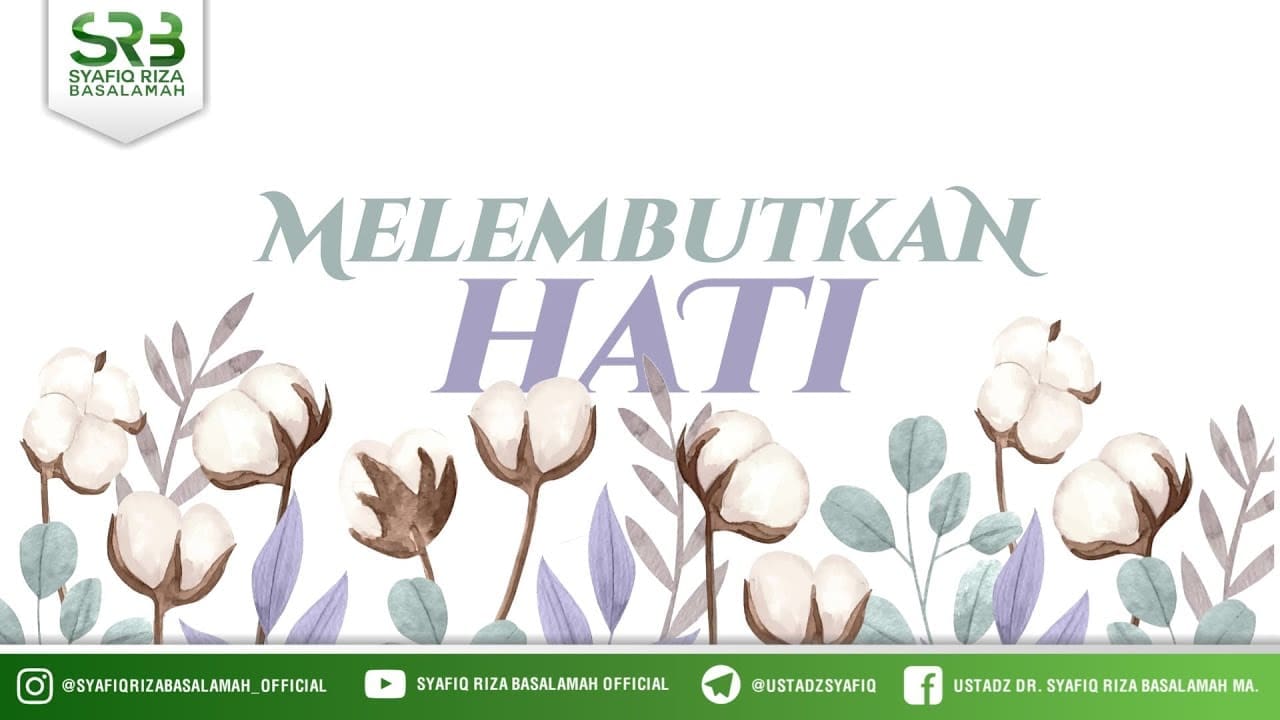 Melembutkan Hati  – Ustadz Dr Syafiq Riza Basalamah, M.A