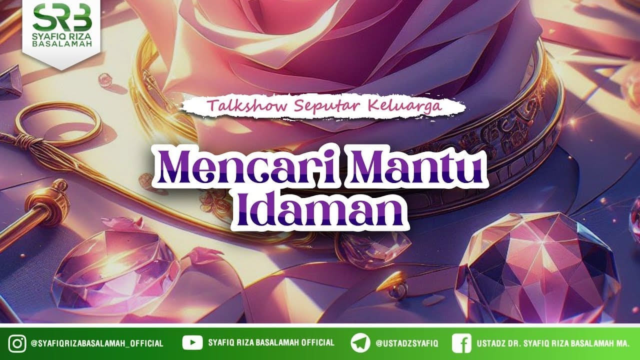 Mencari Mantu Idaman –  Ustadz DR Syafiq Riza Basalamah MA & Ustadz Muhammad Abduh Tuasikal ST M. Sc