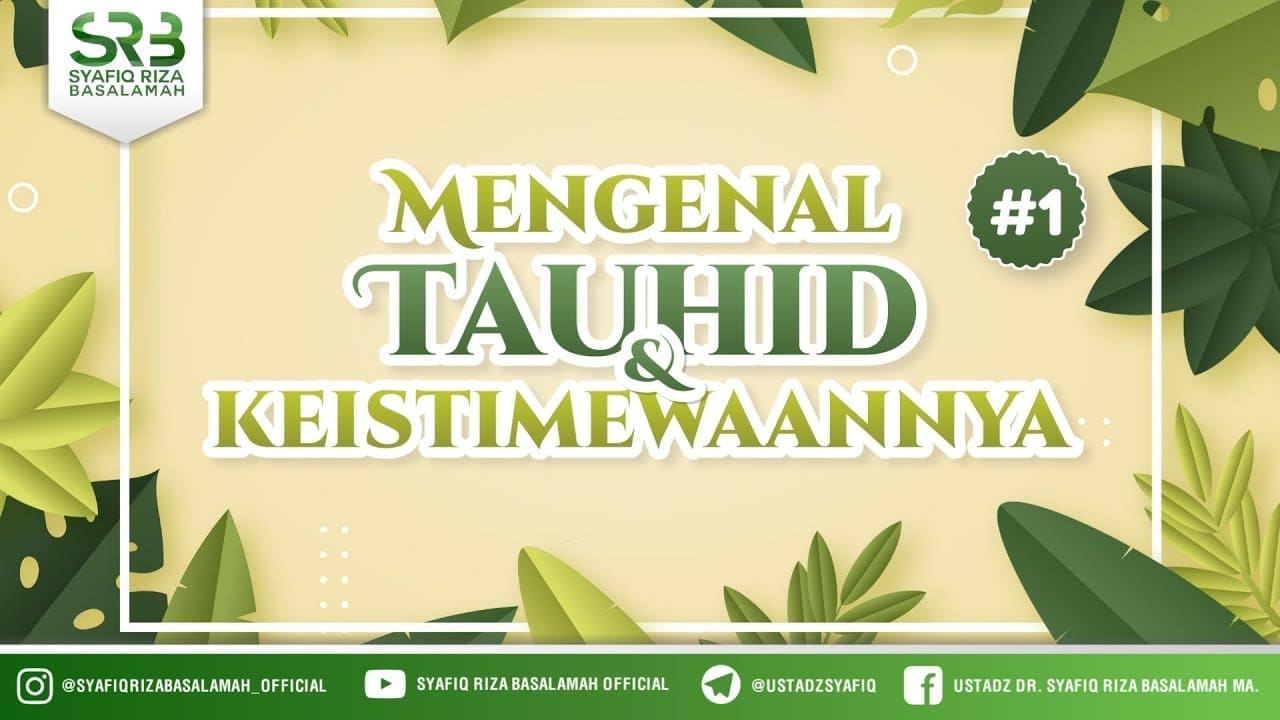 Mengenal Tauhid & Keistimewaannya : Seri #1  – Ustadz Dr Syafiq RIza Basalamah MA
