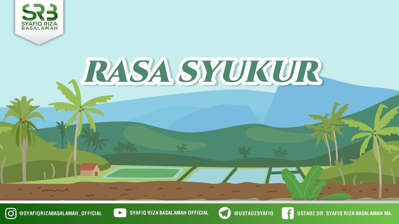 Meningkatkan Rasa Syukur – Ustadz Dr Syafiq Riza Basalamah, M.A