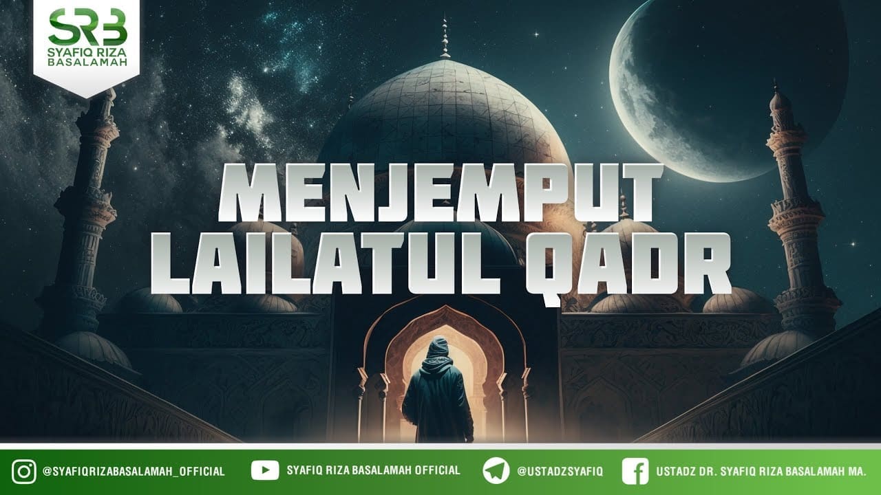 Menjemput Lailatul Qadr – Ustadz Dr Syafiq Riza Basalamah MA Menjemput Lailatul Qadr – Ustadz Dr Syafiq Riza Basalamah MA
