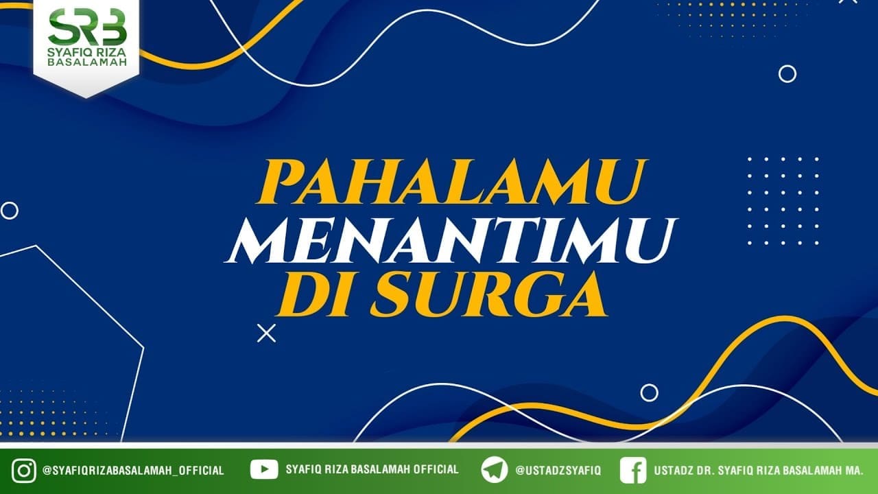 Pahalamu Menantimu Di Surga – Ustadz Dr Syafiq Riza Basalamah, M.A