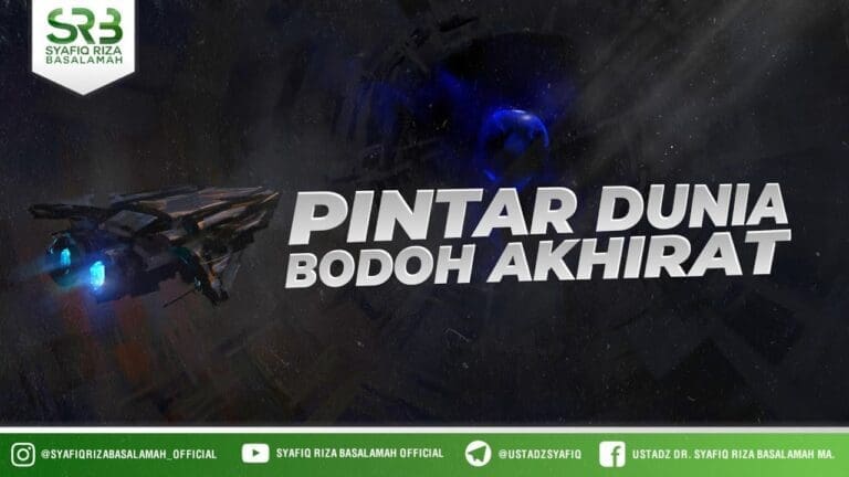 Pintar Dunia Bodoh Akhirat – Ustadz Dr Syafiq Riza Basalamah MA Pintar Dunia Bodoh Akhirat – Ustadz Dr Syafiq Riza Basalamah MA