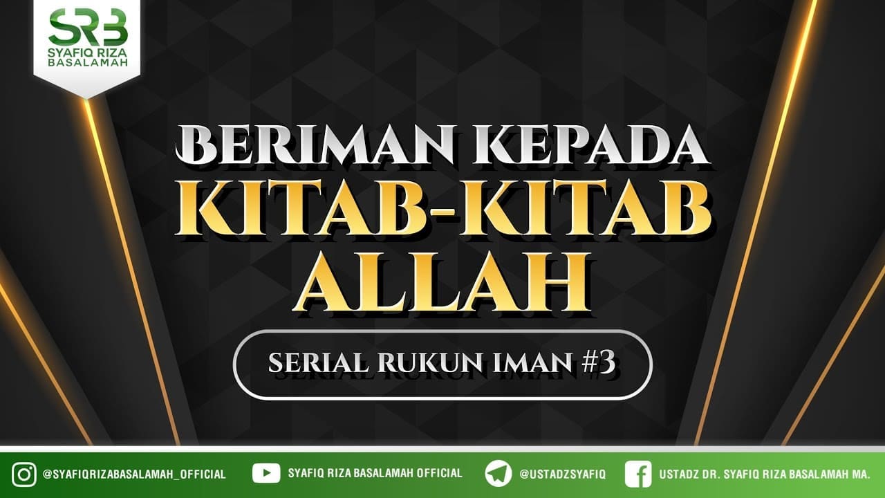 Serial Rukun Iman : Iman Kepada Kitab Kitab Allah  – Ustadz Dr Syafiq RIza Basalamah MA