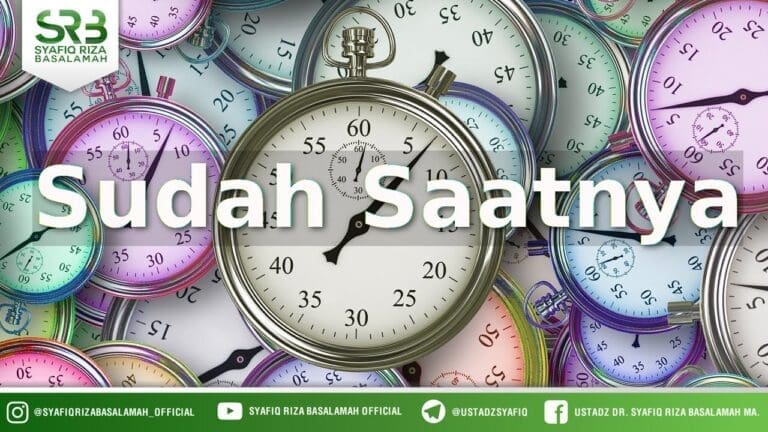Sudah Saatnya – Ustadz Dr. Syafiq Riza Baslamah, M.A