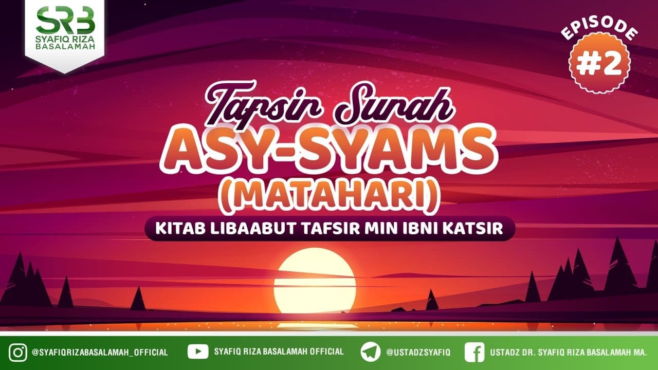 Tafsir Surat Asy Syams ( Matahari ) #2 – Ustadz Dr Syafiq Riza Basalamah, M.A