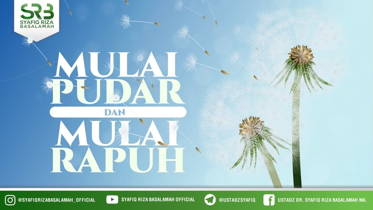 Ustadz Dr. Syafiq Riza Basalamah Ma – Mulai Pudar & Mulai Rapuh
