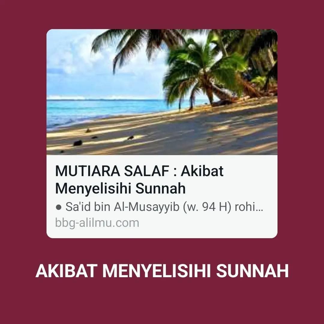 AKIBAT MENYELISIHI SUNNAH

● Sa’id bin Al-Musayyib (w. 94 H) rohimahullahu Ta’al…