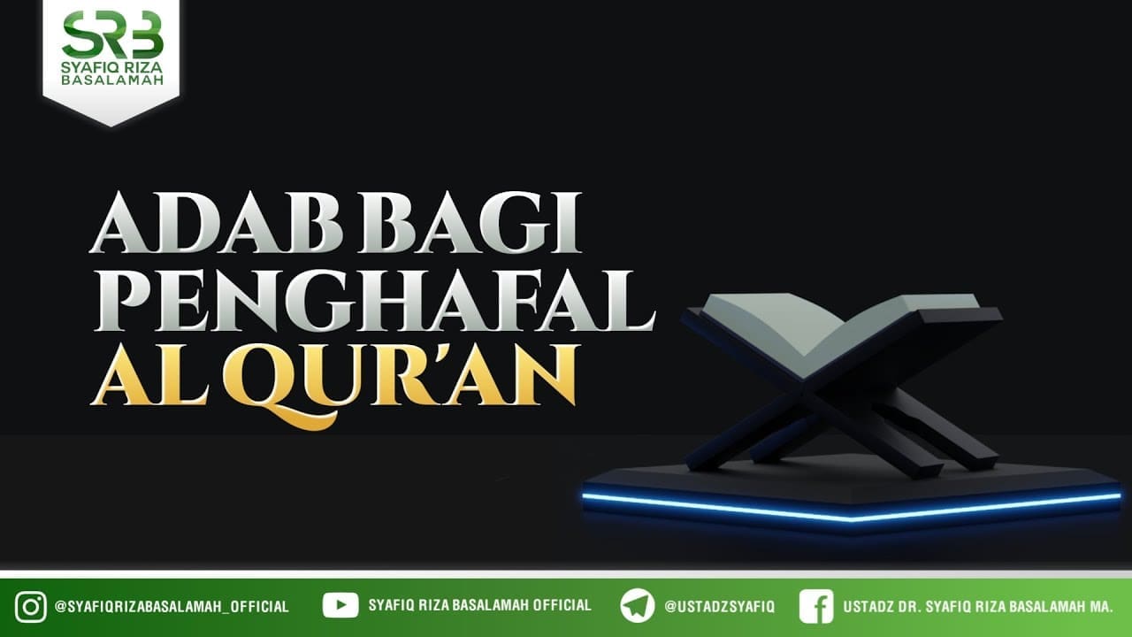 Adab Bagi Penghafal Al Qur'an  – Ustadz Dr Syafiq RIza Basalamah MA