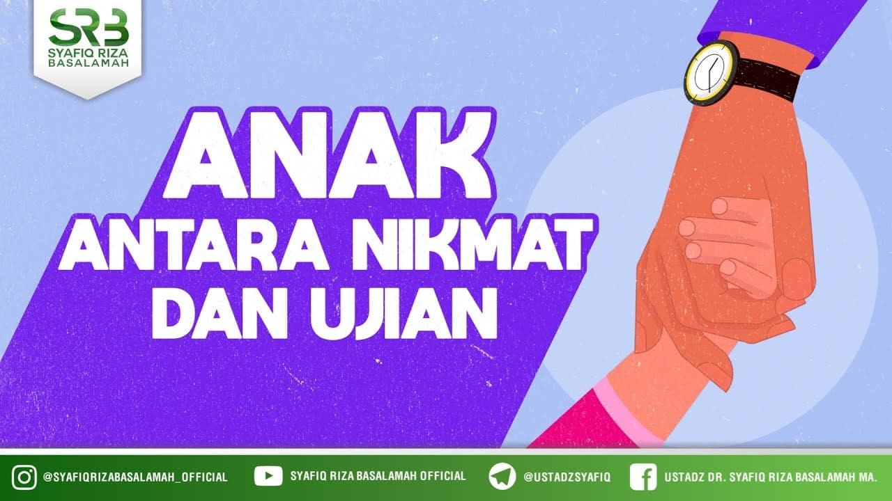 Anak, Antara Nikmat Dan Ujian – Ustadz Dr Syafiq RIza Basalamah MA