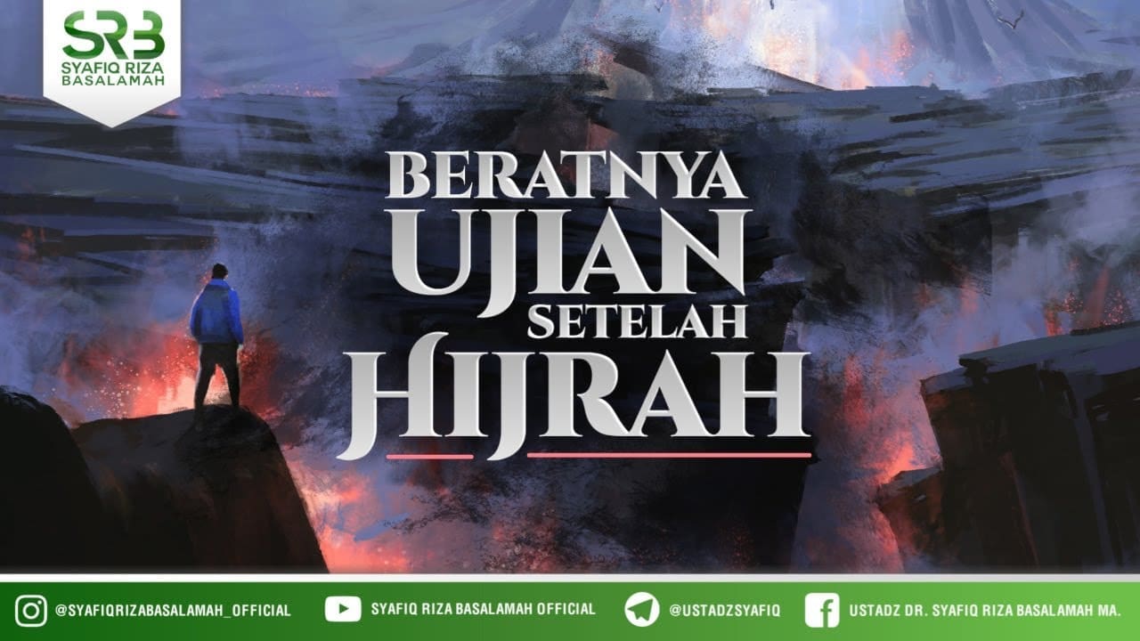 Beratnya Ujian Setelah Hijrah – Ustadz Dr. Syafiq Riza Basalamah, M.A.