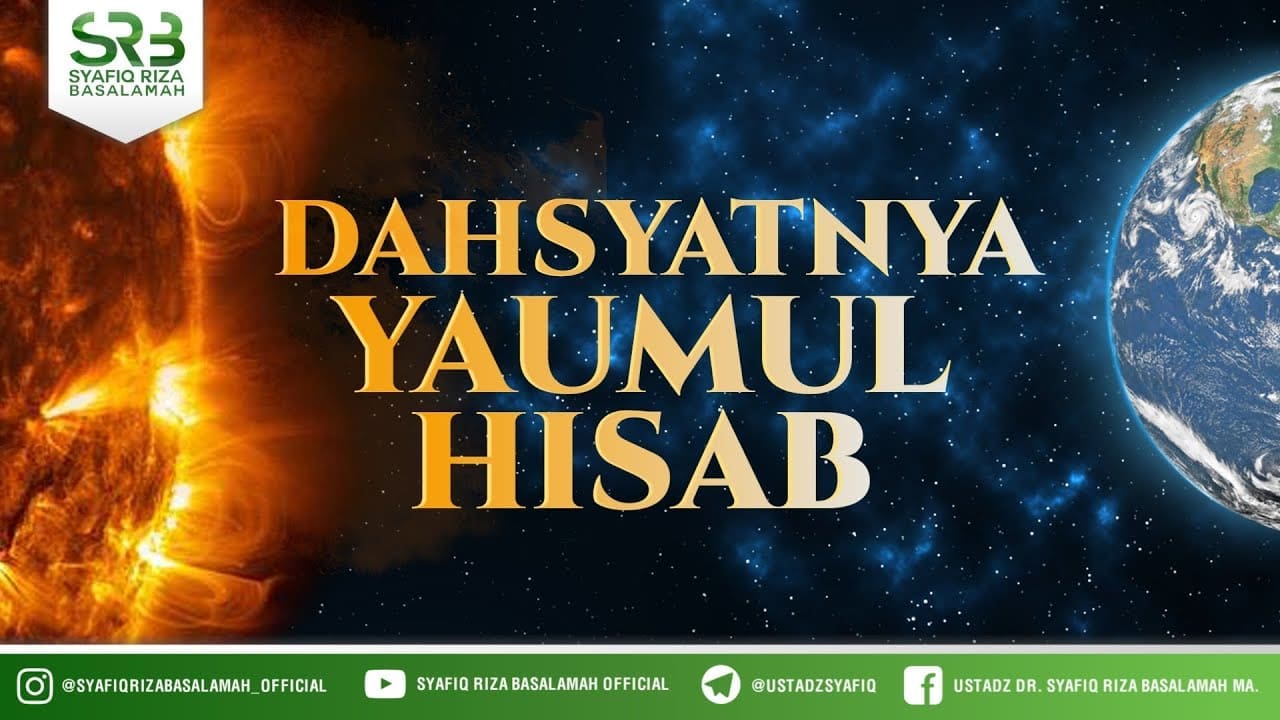Dahsyatnya Yaumul Hisab – Ustadz Dr Syafiq Riza Basalamah, M.A