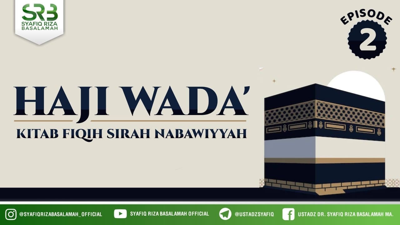 Fikih SIrah Nabawiyah : Haji Wada' #2  – Ustadz Dr Syafiq RIza Basalamah MA