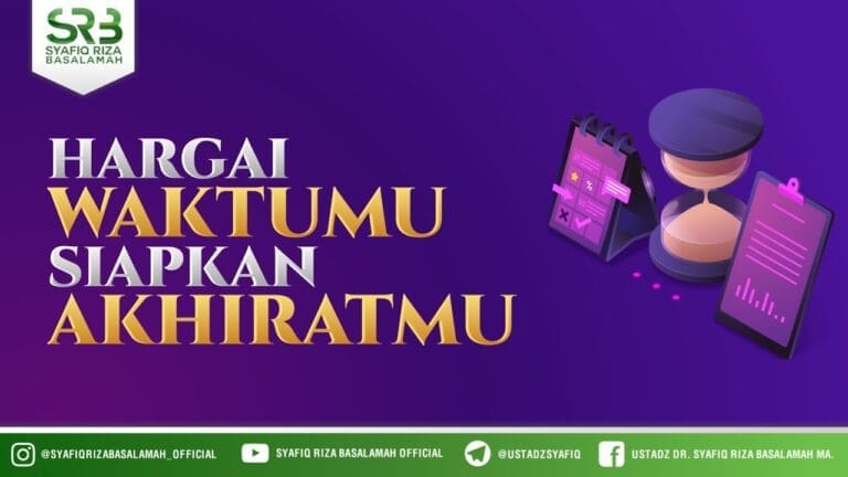 Hargai Waktumu, Siapkan Akhiratmu – Ustadz Dr Syafiq RIza Basalamah MA