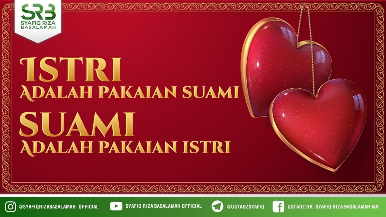 Istri Adalah Pakaian Suami, Suami Adalah Pakaian Istri – Ustadz Dr Syafiq Riza Basalamah, M.A