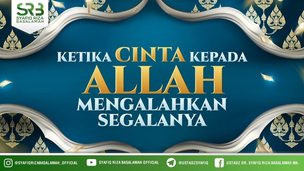 Ketika Cinta Kepada Allah Mengalahkan Segalanya – Ustadz Dr Syafiq RIza Basalamah MA Ketika Cinta Kepada Allah Mengalahkan Segalanya – Ustadz Dr Syafiq RIza Basalamah MA