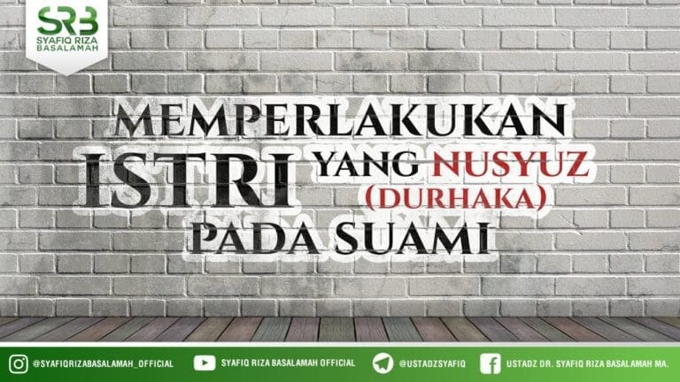 Memperlakukan Istri Yang Nusyuz Pada Suami – Ustadz Dr. Syafiq Riza Basalamah, M.A. Memperlakukan Istri Yang Nusyuz Pada Suami – Ustadz Dr. Syafiq Riza Basalamah, M.A.