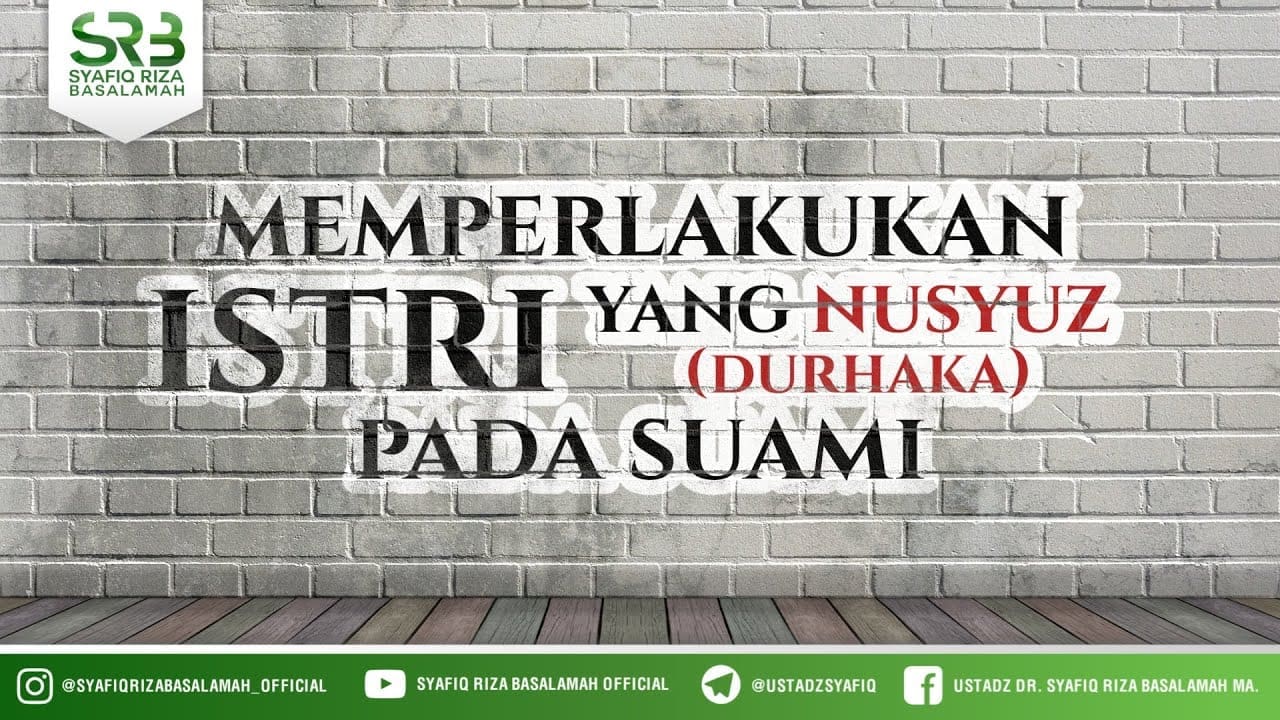 Memperlakukan Istri Yang Nusyuz Pada Suami – Ustadz Dr. Syafiq Riza Basalamah, M.A.