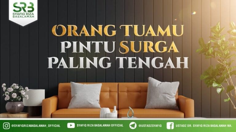 Orang Tuamu, Pintu Surga Yang Paling Tengah – Ustadz Dr Syafiq Riza Basalamah, M.A Orang Tuamu, Pintu Surga Yang Paling Tengah – Ustadz Dr Syafiq Riza Basalamah, M.A