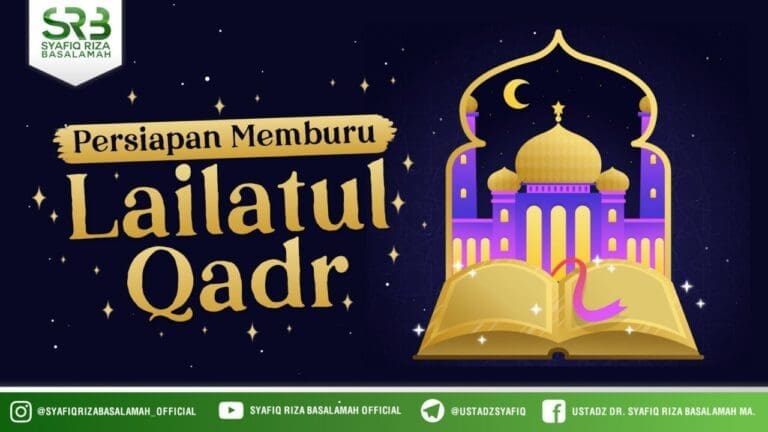 Persiapan Memburu Lailatul Qadr – Ustadz Dr. Syafiq Riza Basalamah, M.A.