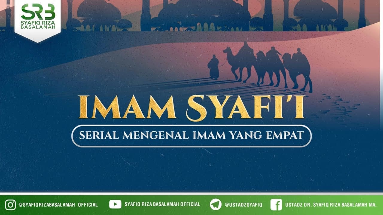 Serial Para Imam : Imam Syafi'i – Ustadz Dr Syafiq Riza Basalamah, M.A