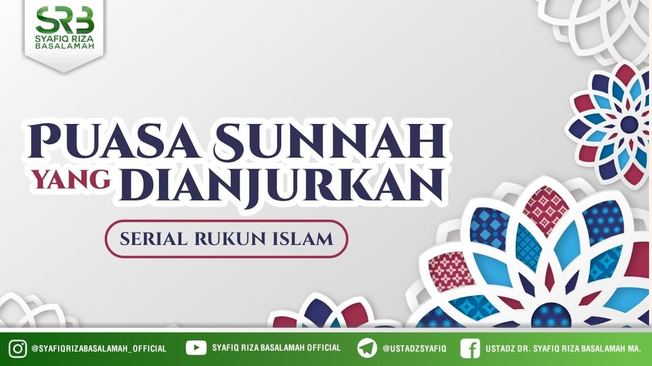 Serial Rukun Islam : Puasa Sunnah Yang Dianjurkan – Ustadz Dr Syafiq Riza Basalamah, M.A