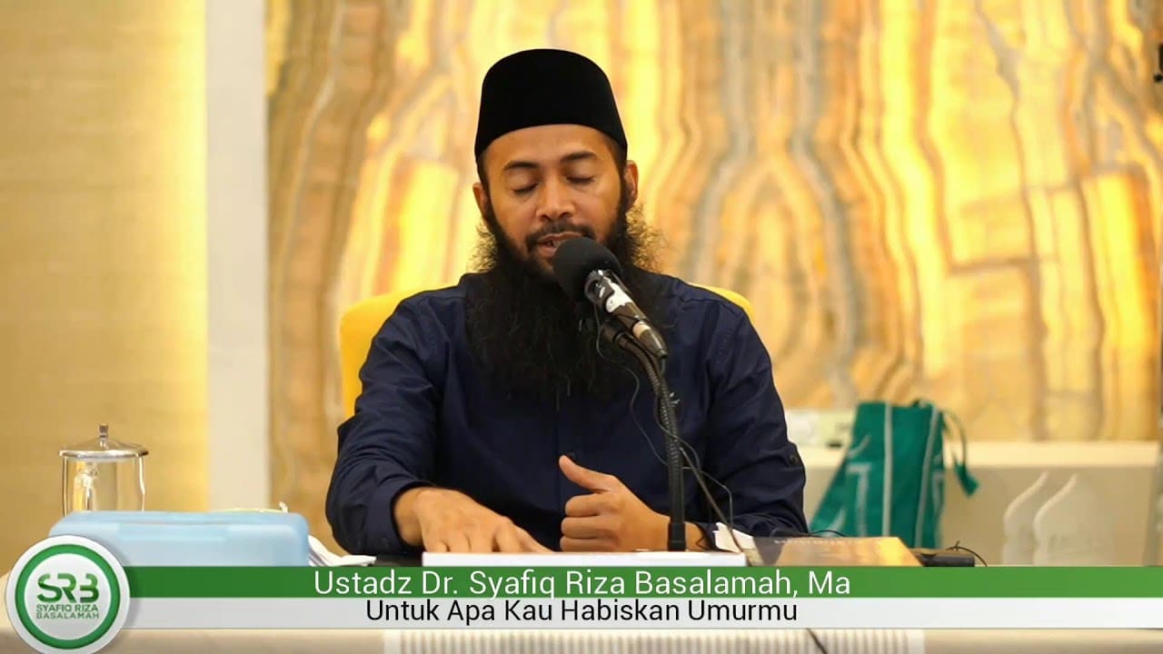 Untuk Apa Kau Habiskan Umurmu – Ustadz DR Syafiq Riza Basalamah MA