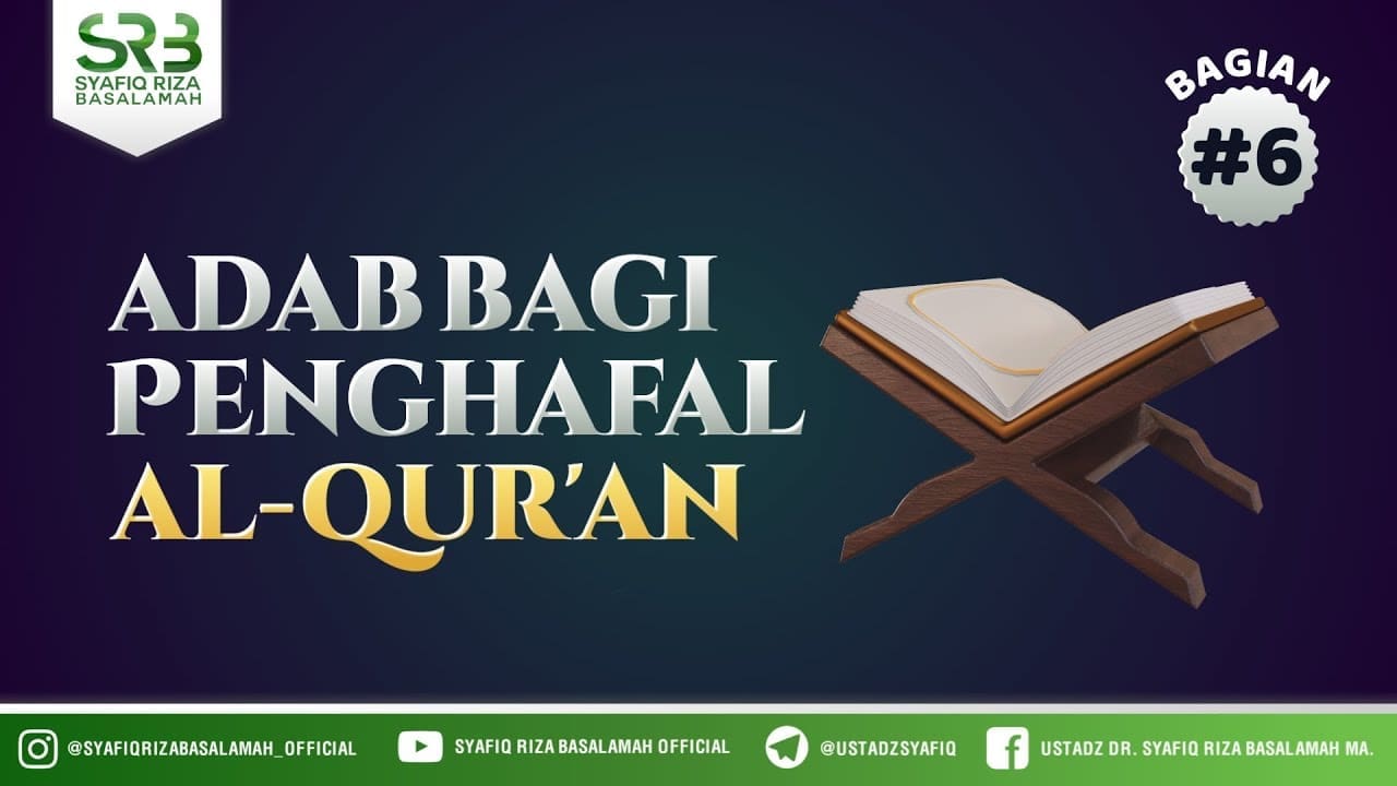 Adab Bagi Para Penghafal Al Qur'an #6 – Ustadz Dr Syafiq RIza Basalamah MA