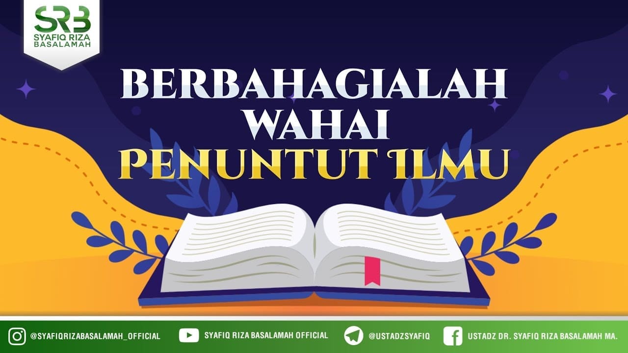 Berbahagialah Wahai Penuntut Ilmu – Ustadz Dr Syafiq RIza Basalamah MA