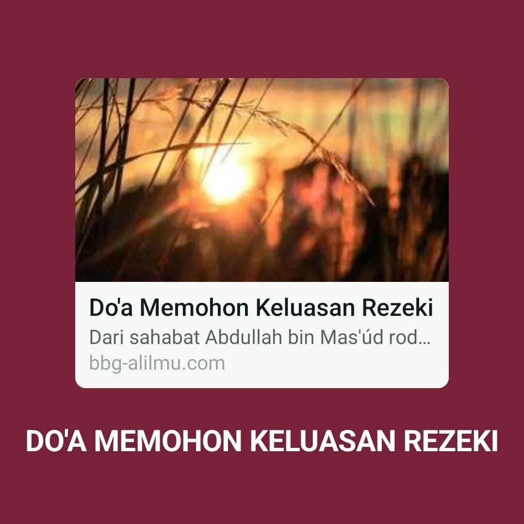 DO’A MEMOHON KELUASAN REZEKI
Dari sahabat Abdullah bin Mas’úd rodhiyallahu ‘anh… DO’A MEMOHON KELUASAN REZEKI
Dari sahabat Abdullah bin Mas’úd rodhiyallahu ‘anh…