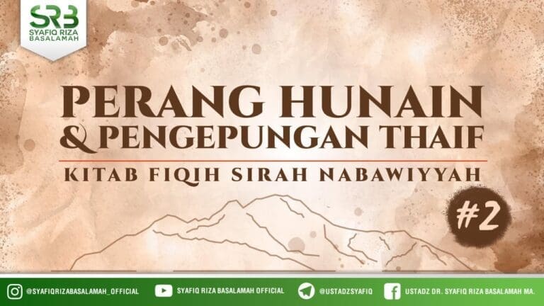 Fikih SIrah Nabawiyah : Perang Hunain & Pengepungan Thaif #2 – Ustadz Dr Syafiq RIza Basalamah MA