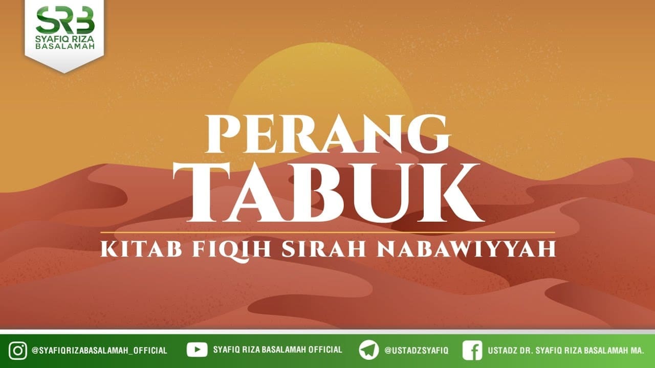 Fikih SIrah Nabawiyah : Perang Tabuk – Ustadz Dr Syafiq RIza Basalamah MA Fikih SIrah Nabawiyah : Perang Tabuk – Ustadz Dr Syafiq RIza Basalamah MA