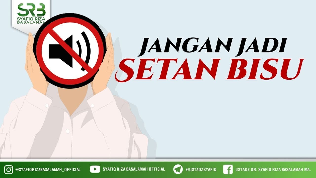 Jangan Jadi Setan Bisu – Ustadz Dr Syafiq Riza Basalamah, M.A