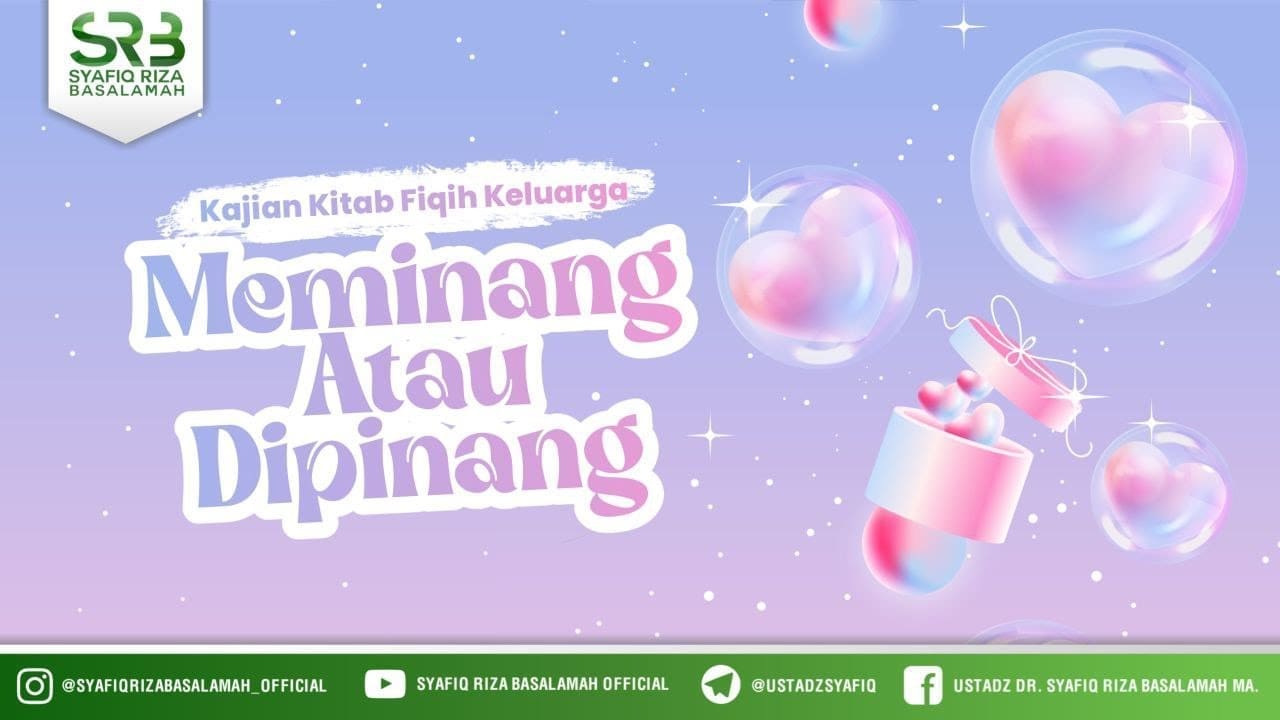 Kajian Kitab Fikih Keluarga: Meminang Atau Dipinang – Ustadz Dr. Syafiq Riza Basalamah, M.A