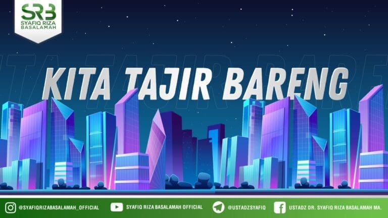 Kita Tajir Bareng – Ustadz Dr Syafiq Riza Basalamah MA