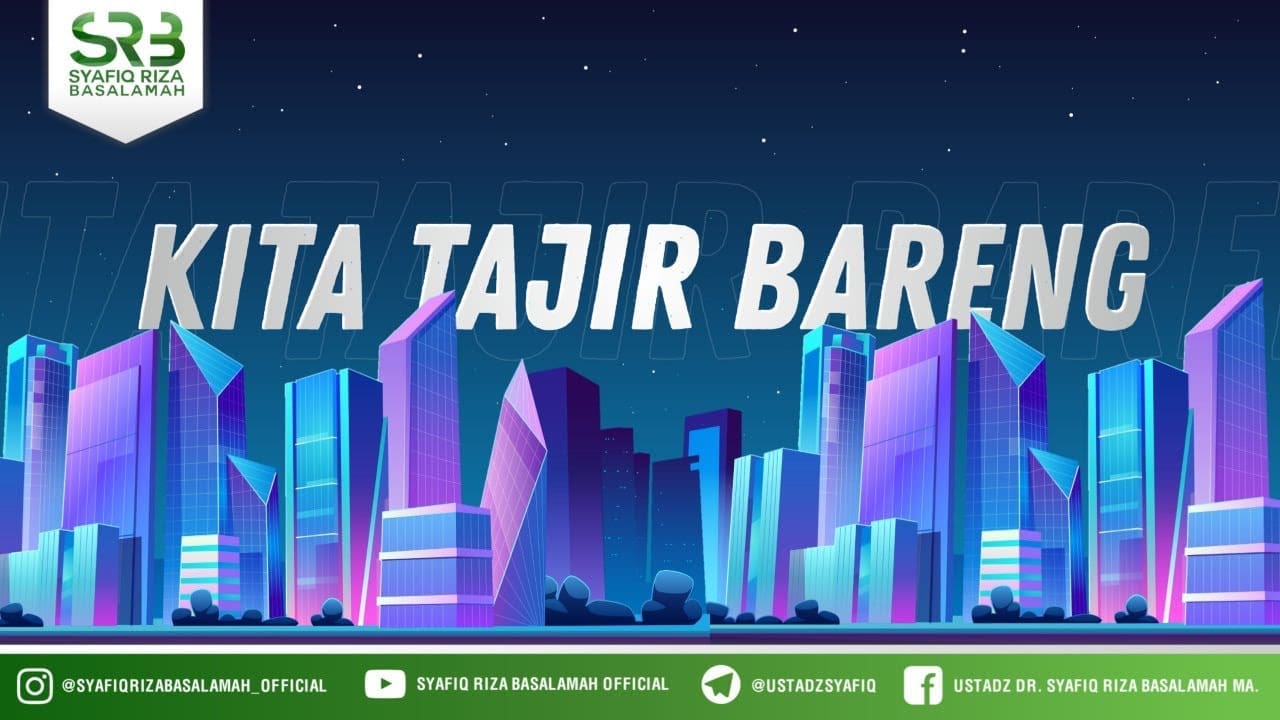 Kita Tajir Bareng – Ustadz Dr Syafiq Riza Basalamah MA Kita Tajir Bareng – Ustadz Dr Syafiq Riza Basalamah MA
