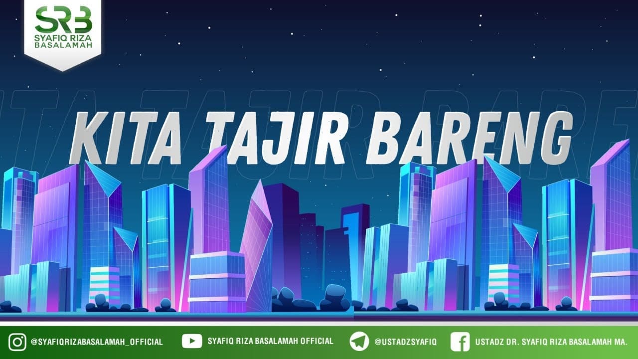 Kita Tajir Bareng – Ustadz Dr Syafiq Riza Basalamah MA