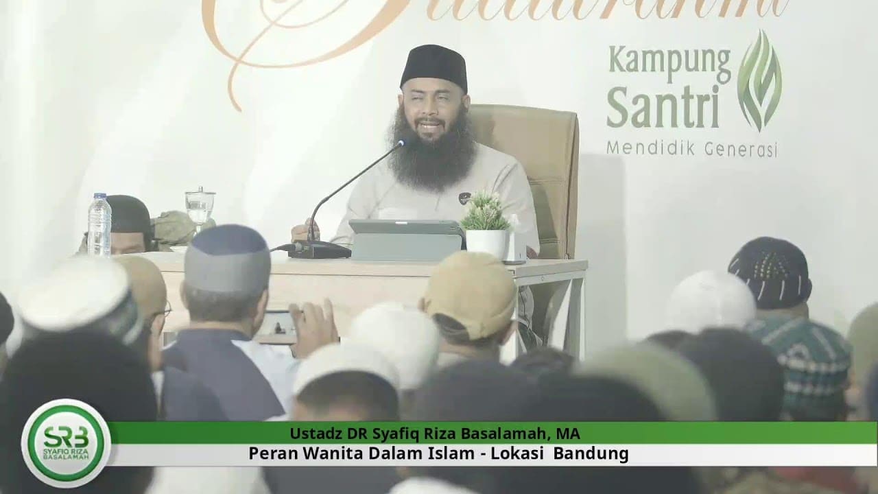 Peran Wanita Dalam Islam – Ustadz DR Syafiq Riza Basalamah MA
