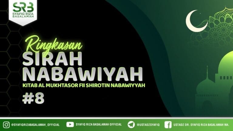 Ringkasan Sirah Nabawiyah #8 – Ustadz Dr. Syafiq Riza Basalamah, M.A.