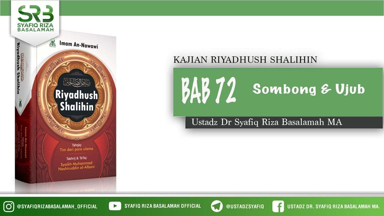 Riyadhush Shalihin Bab 72 : Sombong & Ujub – Ustadz Dr Syafiq Riza Basalamah MA Riyadhush Shalihin Bab 72 : Sombong & Ujub – Ustadz Dr Syafiq Riza Basalamah MA