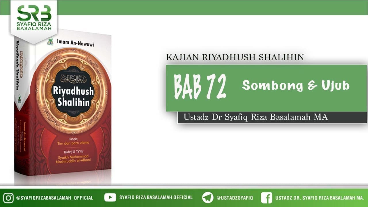 Riyadhush Shalihin Bab 72  : Sombong & Ujub – Ustadz Dr Syafiq Riza Basalamah MA