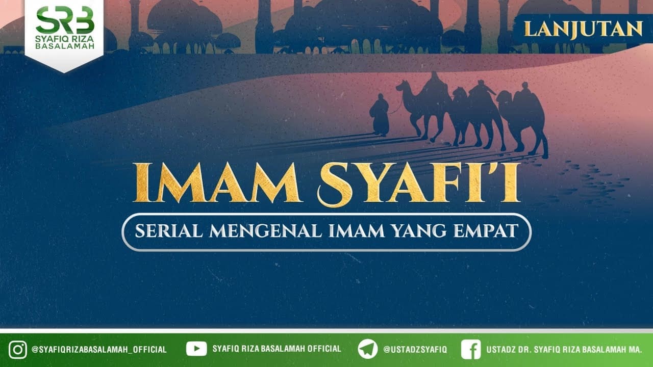 Serial Para Imam : Imam Syafi'i (lanjutan) – Ustadz Dr Syafiq Riza Basalamah, M.A