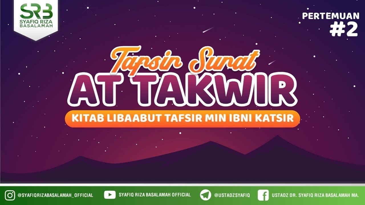 Tafsir Surah At-Takwir ( Pertemuan Ke 2) – Ustadz Dr. Syafiq Riza Basalamah, M.A. Tafsir Surah At-Takwir ( Pertemuan Ke 2) – Ustadz Dr. Syafiq Riza Basalamah, M.A.